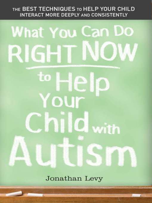 Title details for What You Can Do Right Now to Help Your Child with Autism by Jonathan Levy - Available